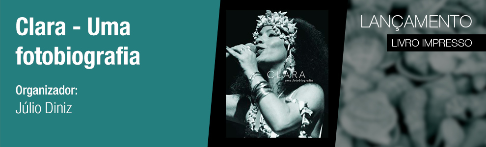 Lanamento: Clara - Uma fotobiografia, organizado por Jlio Diniz